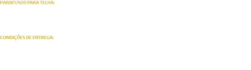 PARAFUSOS PARA TELHA: Parafusos auto brocantes, com vedação resistente e outros tipos de parafusos se encontram na TUCAN. Modelos disponíveis: Parafusos padrão: 3/4’’, 1.1/4’’ (branco), 1.1/2’’, 1’’, 2’’, 3’’ Parafusos para telhas sanduiche: 2.3/8’’, 3.14’’ Parafusos costura: 7/8’’ e 7/8’’ (branco). CONDIÇÕES DE ENTREGA: Com finalidade de atendê-los da melhor maneira possível, disponibilizamos frete por nossa conta (sob consulta). Depositamos em nós mesmos a responsabilidade de entregar nossos produtos com toda a integridade garantida durante a viagem. MENOR PRAZO DE ENTREGA investimos para que seja possível atingirmos o melhor prazo de entrega possível para você. Rápido e confiável.